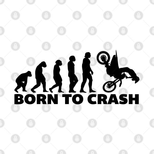 Born To Crash by Dirt Bike Gear