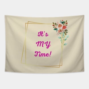 It's MY Time! - Inspirational Quotes Tapestry