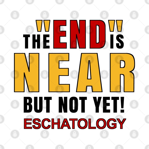 Eschatology of the End is Near but Not Yet! by The Witness