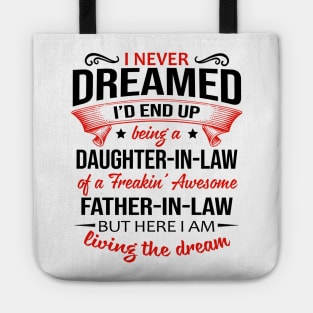 I Never Dreamed I'd End Up Being A Daughter-In-Law Of A Freakin’ Awesome Father-In-Law Shirt Shirt Tote