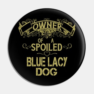 Owner of a spoiled Blue Lacy dog Pin