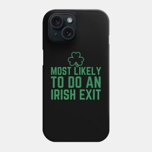 Most Likely To Do An Irish Exit Phone Case