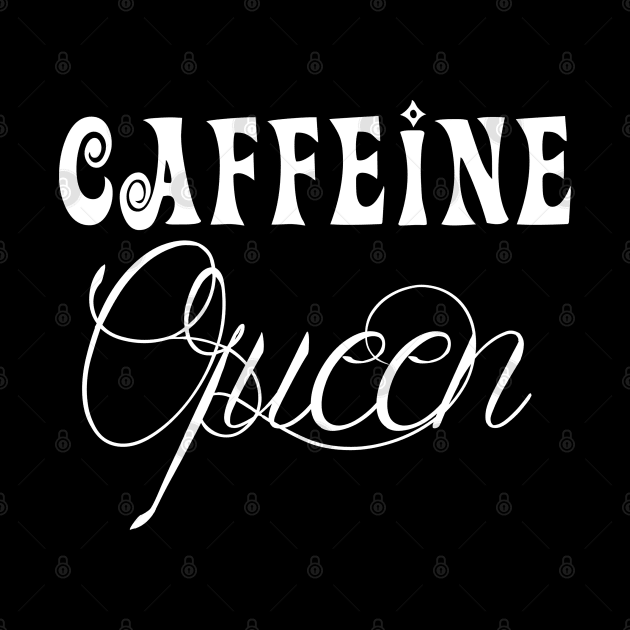 Caffeine Queen by Stitched Clothing And Sports Apparel