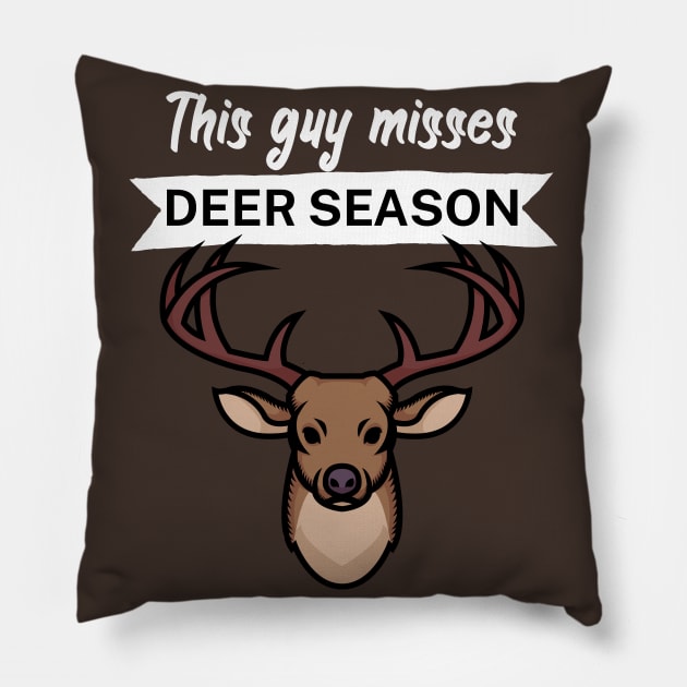 This guy misses deer season Pillow by maxcode