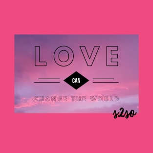 Love can change the World T-Shirt