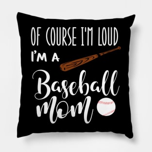 Of Course I'm Loud I'm A Baseball Mom Pillow