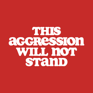 This Aggression Will Not Stand Dude Lebowski Quote Design T-Shirt