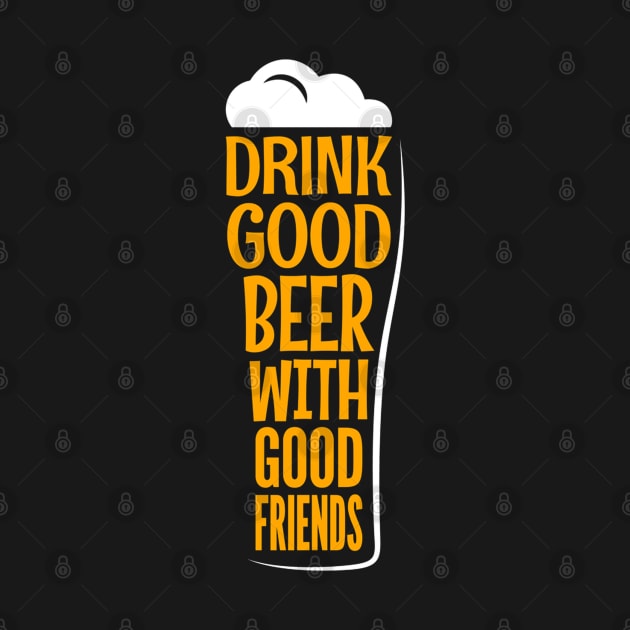 Drink Good Beer With Good Friends Funny Quote - Beer Lover by Artistic muss