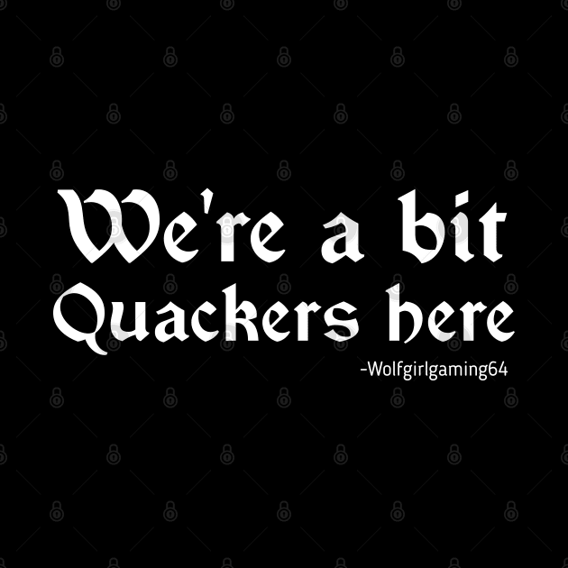 We're a bit quackers here. Twitch streamer quote by WolfGang mmxx