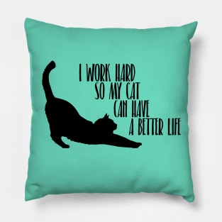 I work hard so my cat can have a better life Pillow