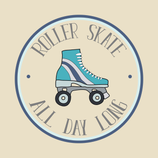 Roller Skate All Day Long - Cute Roller Skate Art T-Shirt