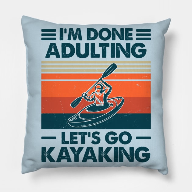 I'm Done Aldulting Let's Go Kayakimg Pillow by Salt88