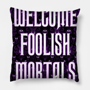 Welcome Foolish Mortals Pillow