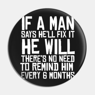 If A Man Says He'll Fix it He Will Funny Fathers Day Pin