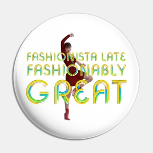 Fashionably Late Fashionable Great Pin