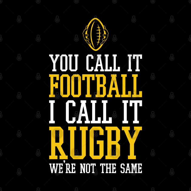 you call it football i call it rugby we're not the same - american football funny by Selma22Designs