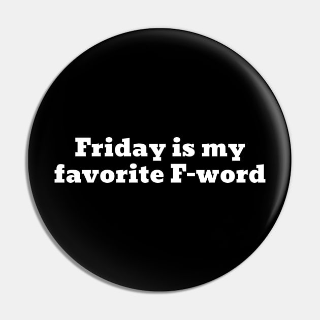 Friday is my favorite F-word Pin by Motivational_Apparel
