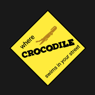 Where Crocodile swims in your street T-Shirt