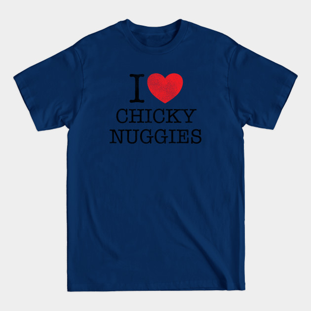 Discover I Love Chicky Nuggies - Chicky Nuggies - T-Shirt