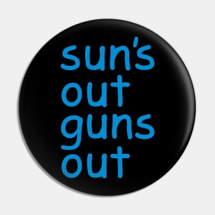 Sun's Out Guns Out Pin