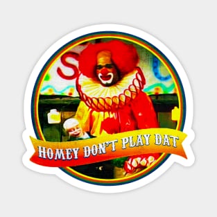 Homey D. Clown • "Homey don't play that." Magnet