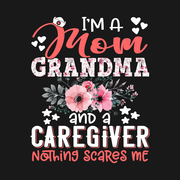 I'm Mom Grandma Caregiver Nothing Scares Me Floral Nursing Mother Gift by Kens Shop