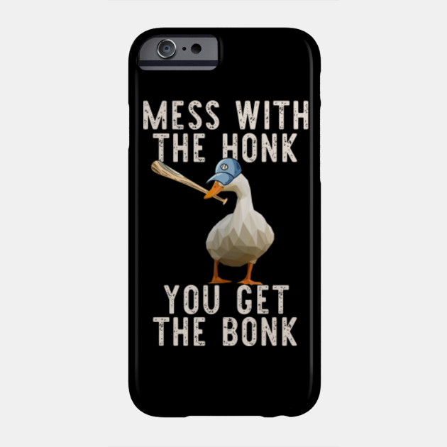 Mess With The Honk You Get The Bonk Goose Game Meme Untitled