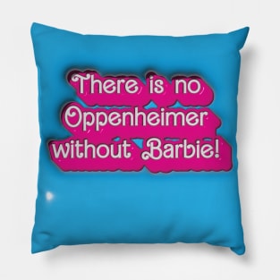 There is no Oppenheimer without Barbie! Pillow