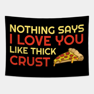 Nothing Says I Love You Like Thick Crust Tapestry
