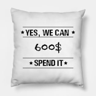 Text “ yes, we can spend it 600$” Pillow