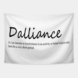 dalliance (n.) an interest or involvement in an activity or belief which only lasts for a very short period Tapestry