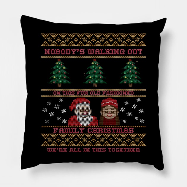 Nobody's leaving. Nobody's walking out on this fun, old-fashioned family Christmas. We're all in this together. Pillow by ZenCloak