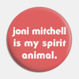 Joni Mitchell Is My Spirit Animal Pin