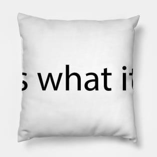 it is what it is. Pillow