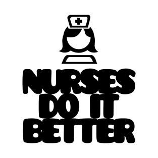 Nurses do it better! T-Shirt