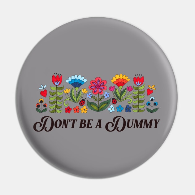 Don't Be a Dummy Pin by JodiLynnDoodles