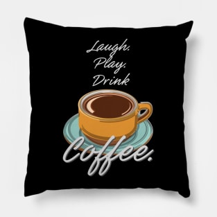 Laugh Play Drink Coffee Pillow