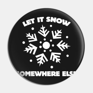 Let it snow somewhere else Pin