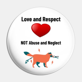 'Love and Respect, Not Abuse and Neglect'- animal abuse Pin