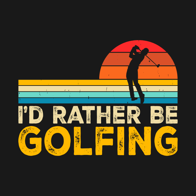 I'd Rather Be Golfing T Shirt For Women Men by Pretr=ty