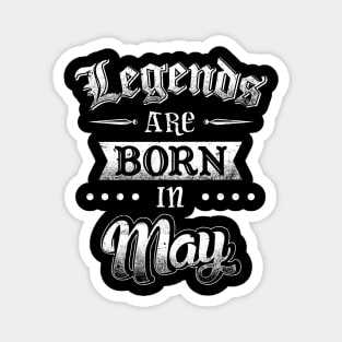 Legends are born in May Magnet