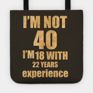 COOL Im Not 40 Im 18 With 22 Years Experience T-Shirt - Unisex Funny 40 AF Mens 40 th Birthday Shirt - Born in 1983 Gift Vintage not old TShirt Tote