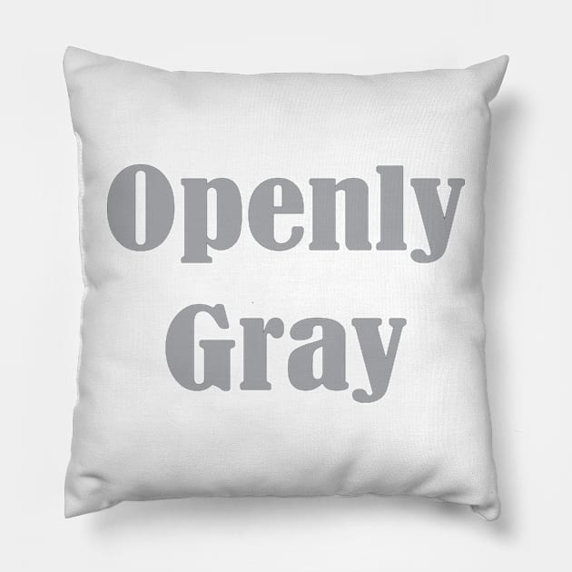 Openly Gray, Birthday Gift For Friend Pillow by Islanr