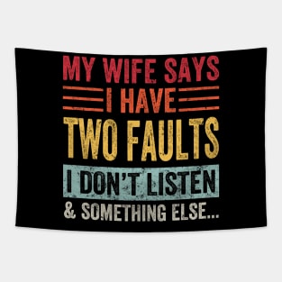 My Wife Says I Have Two Faults I Don't Listen And... Tapestry