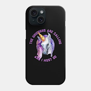 The Unicorns Are Calling and I Must Go Phone Case