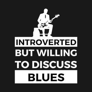 Introverted But Willing To Discuss Blues Musik- Guitarist Design T-Shirt