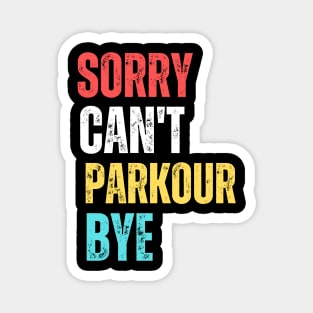 sorry can't Parkour  bye Magnet