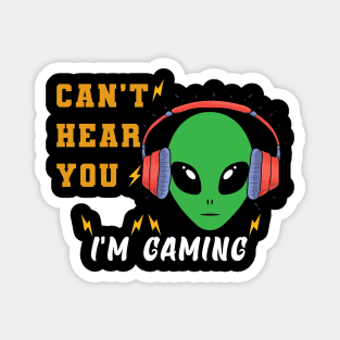 Alien can't hear your i'm gaming Magnet