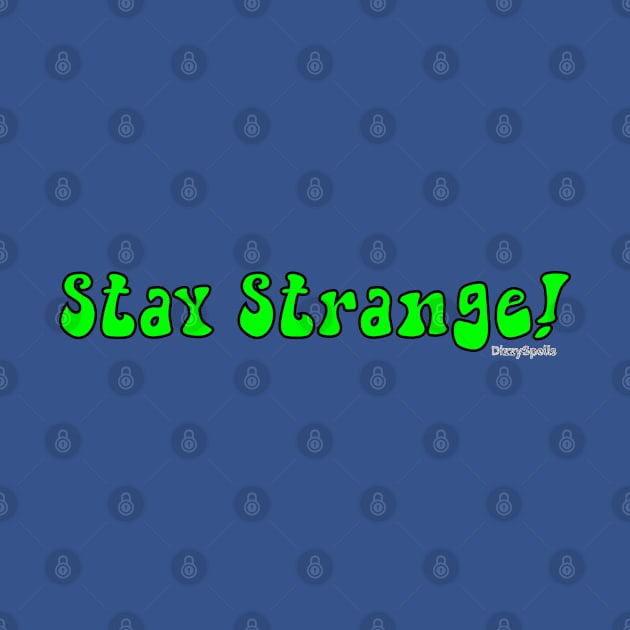 Stay Strange by DizzySpells Designs