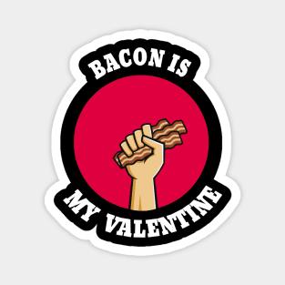 This bacon is my valentine Magnet